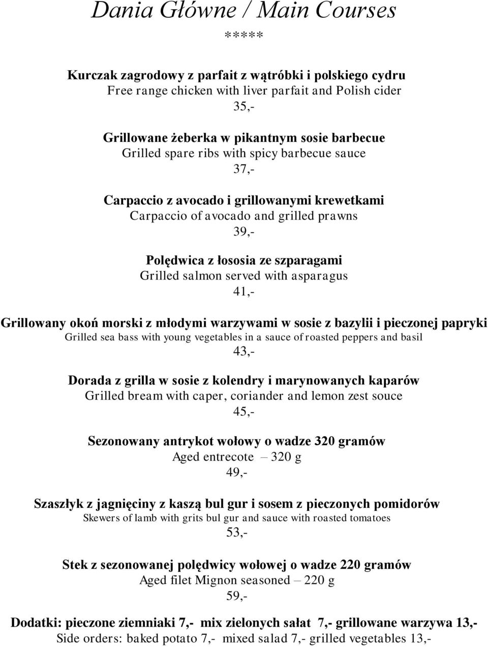 asparagus 41,- Grillowany okoń morski z młodymi warzywami w sosie z bazylii i pieczonej papryki Grilled sea bass with young vegetables in a sauce of roasted peppers and basil 43,- Dorada z grilla w