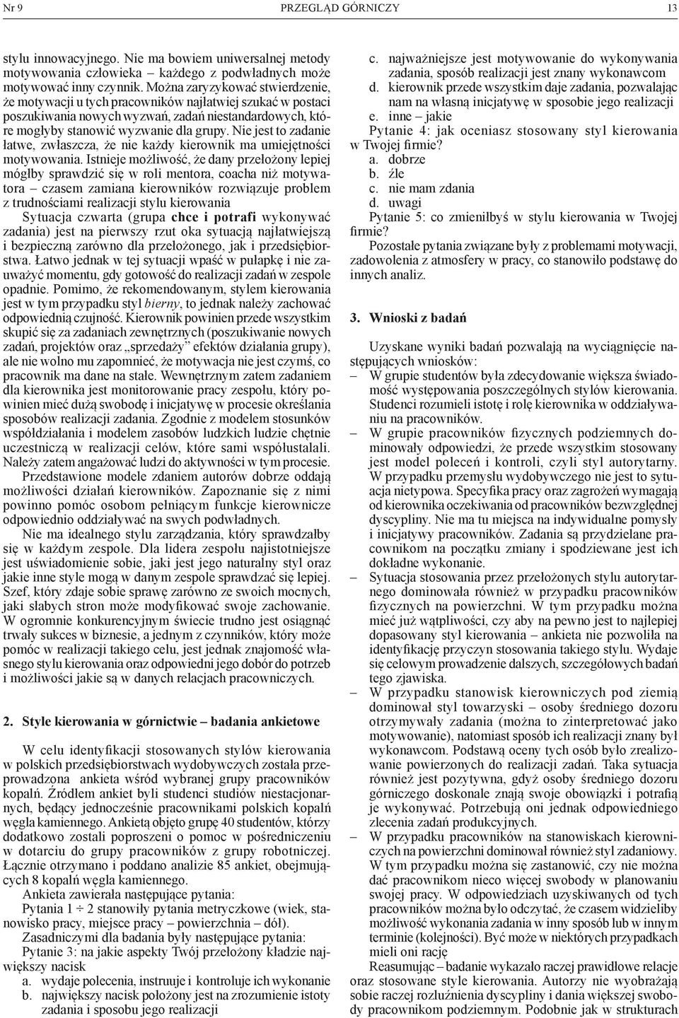 Nie jest to zadanie łatwe, zwłaszcza, że nie każdy kierownik ma umiejętności motywowania.