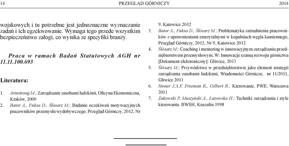 : Badanie oczekiwań motywacyjnych pracowników przemysłu wydobywczego, Przegląd Górniczy, 2012, Nr 9, Katowice 2012 3. Bator A., Fuksa D., Ślósarz M.