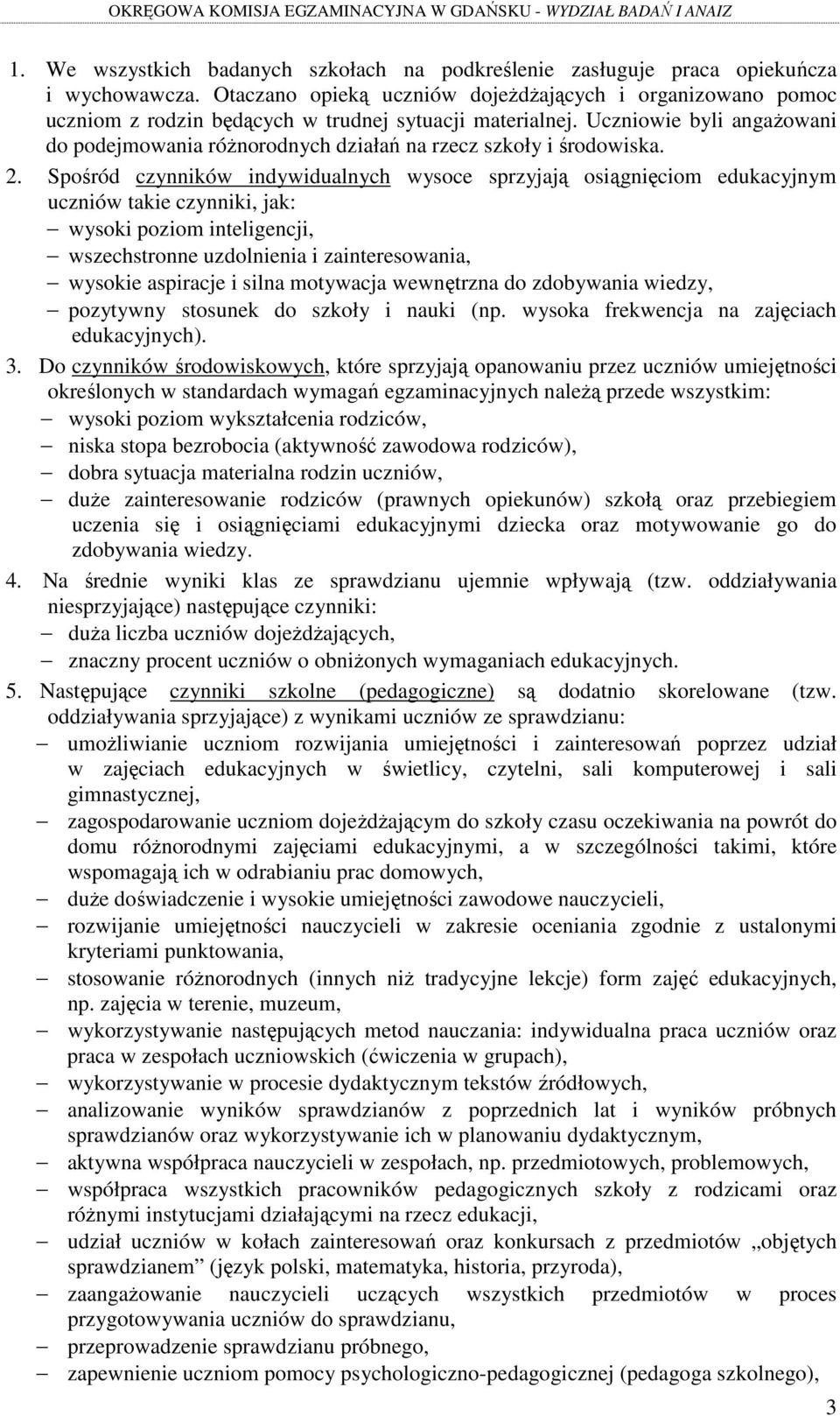 Uczniowie byli angaŝowani do podejmowania róŝnorodnych działań na rzecz szkoły i środowiska. 2.