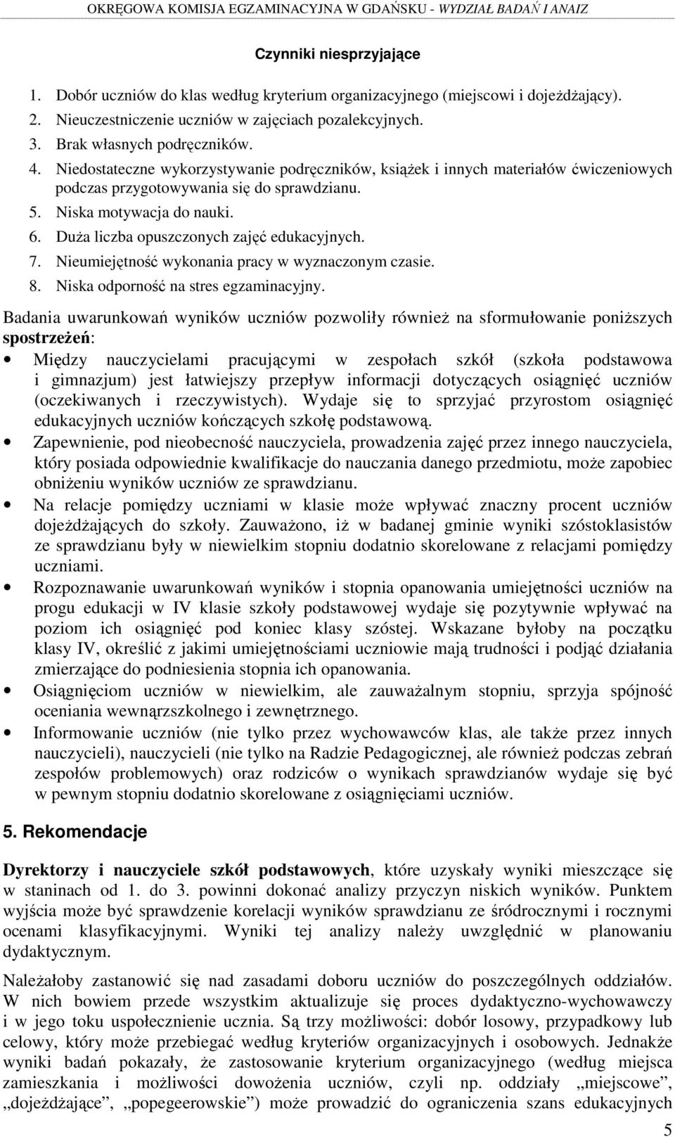 DuŜa liczba opuszczonych zajęć edukacyjnych. 7. Nieumiejętność wykonania pracy w wyznaczonym czasie. 8. Niska odporność na stres egzaminacyjny.