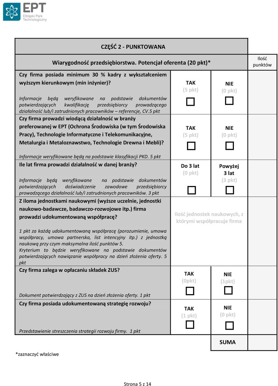 5 pkt Czy firma prowadzi wiodącą działalność w branży preferowanej w EPT (Ochrona Środowiska (w tym Środowiska Pracy), Technologie Informatyczne i Telekomunikacyjne, Metalurgia i Metaloznawstwo,