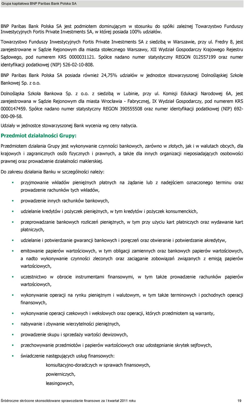 Fredry 8, jest zarejestrowane w Sądzie Rejonowym dla miasta stołecznego Warszawy, XII Wydział Gospodarczy Krajowego Rejestru Sądowego, pod numerem KRS 0000031121.
