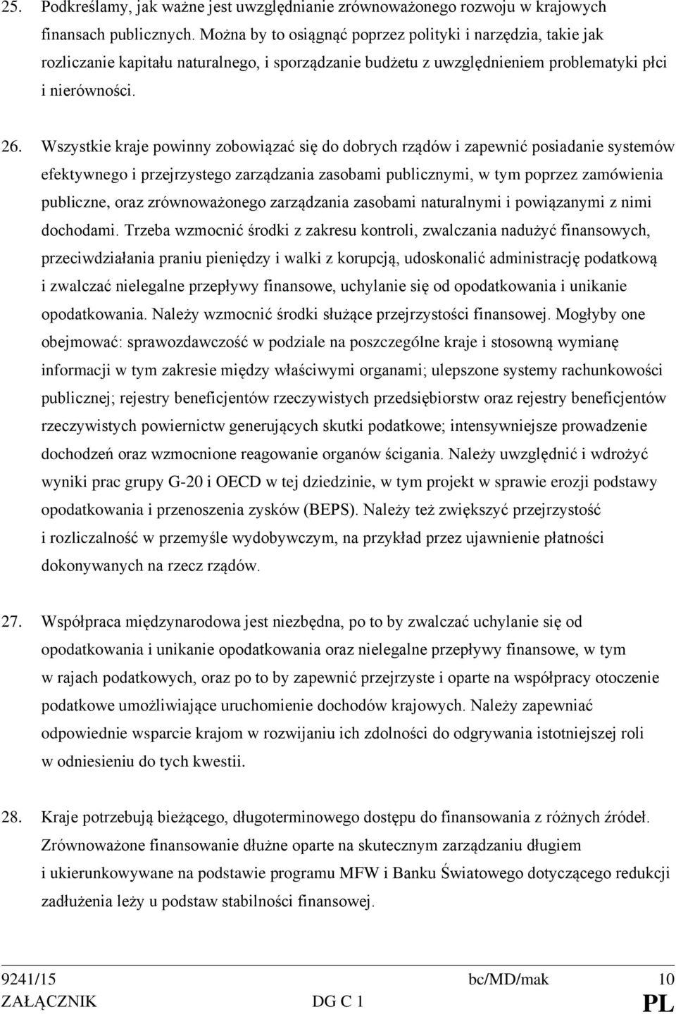 Wszystkie kraje powinny zobowiązać się do dobrych rządów i zapewnić posiadanie systemów efektywnego i przejrzystego zarządzania zasobami publicznymi, w tym poprzez zamówienia publiczne, oraz