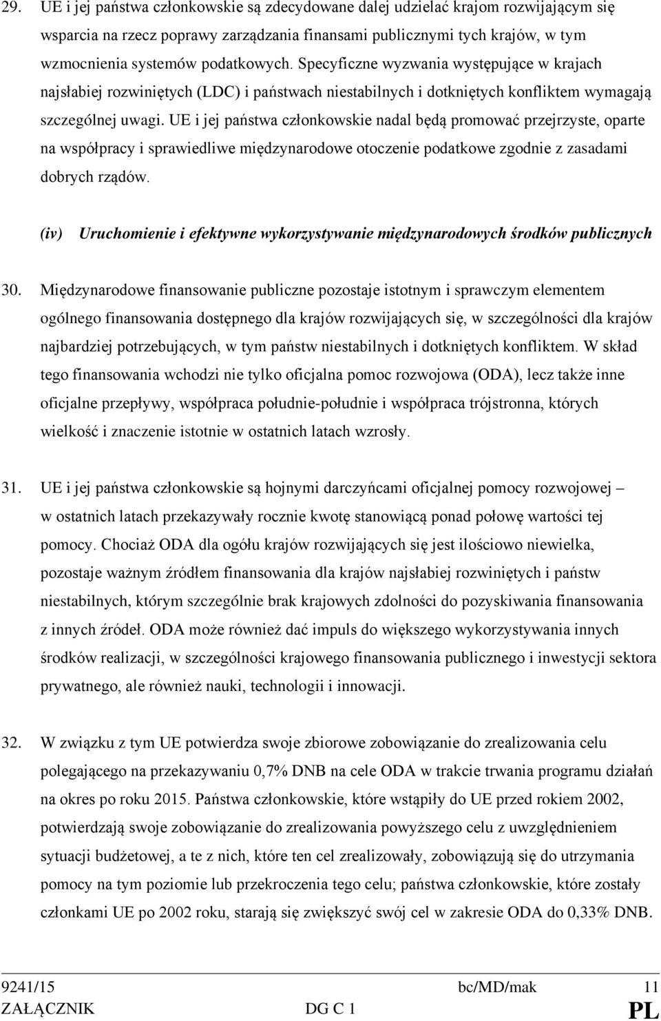 UE i jej państwa członkowskie nadal będą promować przejrzyste, oparte na współpracy i sprawiedliwe międzynarodowe otoczenie podatkowe zgodnie z zasadami dobrych rządów.