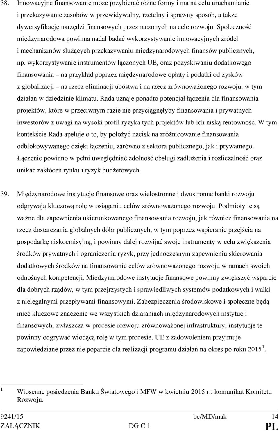 wykorzystywanie instrumentów łączonych UE, oraz pozyskiwaniu dodatkowego finansowania na przykład poprzez międzynarodowe opłaty i podatki od zysków z globalizacji na rzecz eliminacji ubóstwa i na
