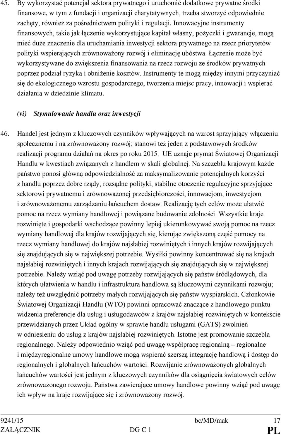 Innowacyjne instrumenty finansowych, takie jak łączenie wykorzystujące kapitał własny, pożyczki i gwarancje, mogą mieć duże znaczenie dla uruchamiania inwestycji sektora prywatnego na rzecz