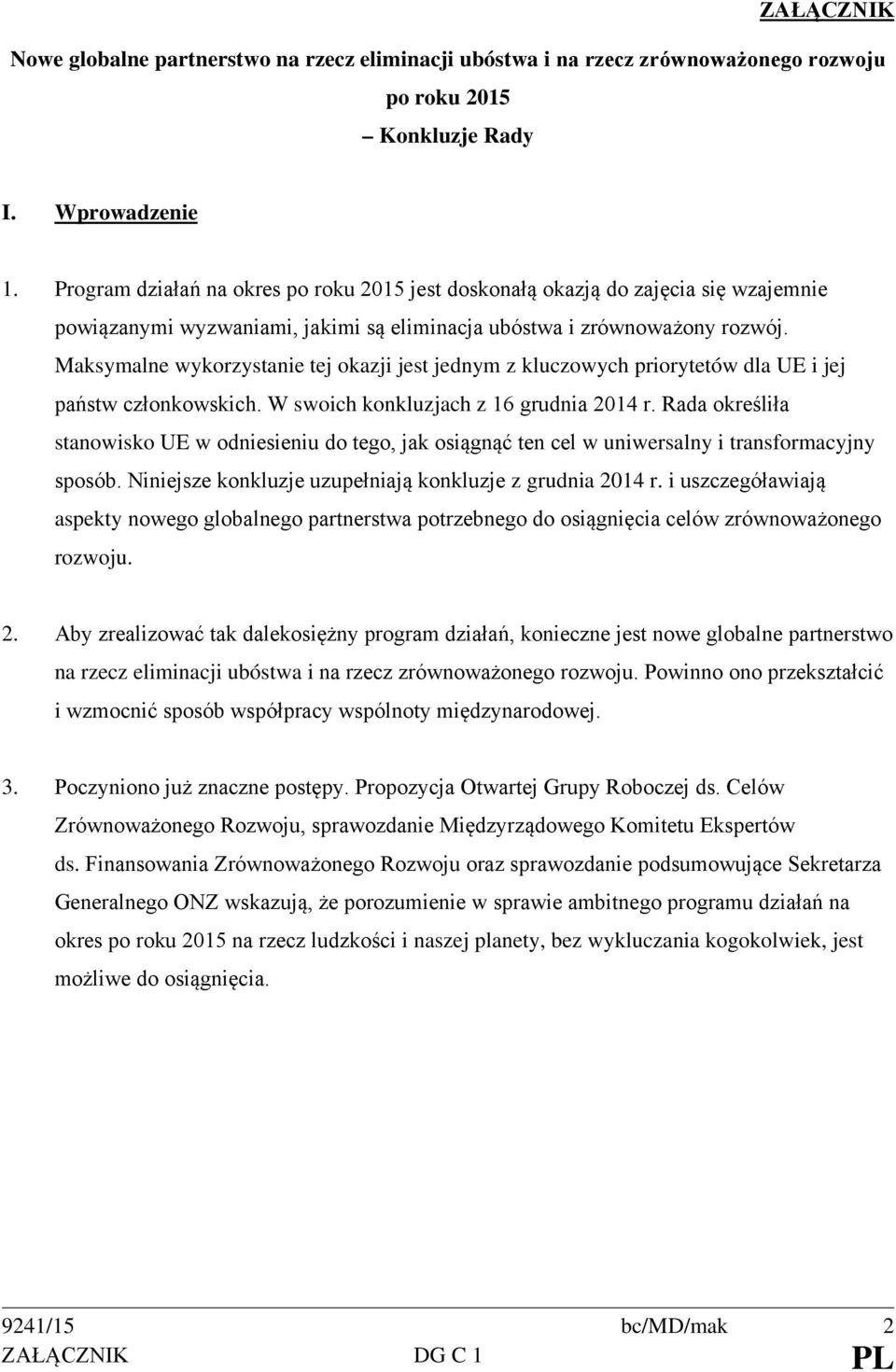 Maksymalne wykorzystanie tej okazji jest jednym z kluczowych priorytetów dla UE i jej państw członkowskich. W swoich konkluzjach z 16 grudnia 2014 r.