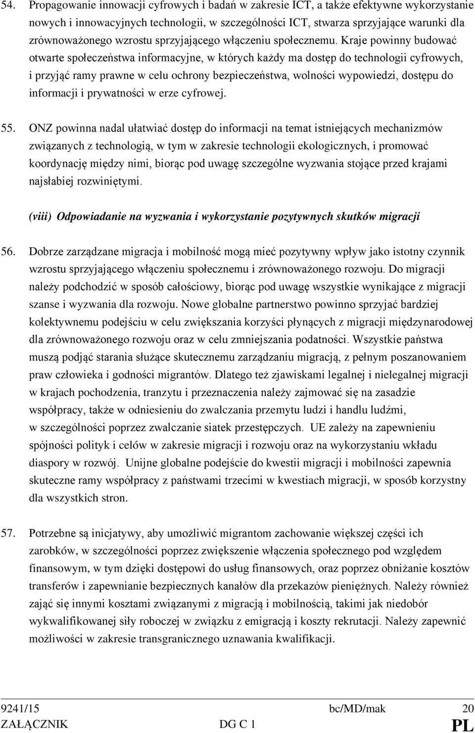 Kraje powinny budować otwarte społeczeństwa informacyjne, w których każdy ma dostęp do technologii cyfrowych, i przyjąć ramy prawne w celu ochrony bezpieczeństwa, wolności wypowiedzi, dostępu do