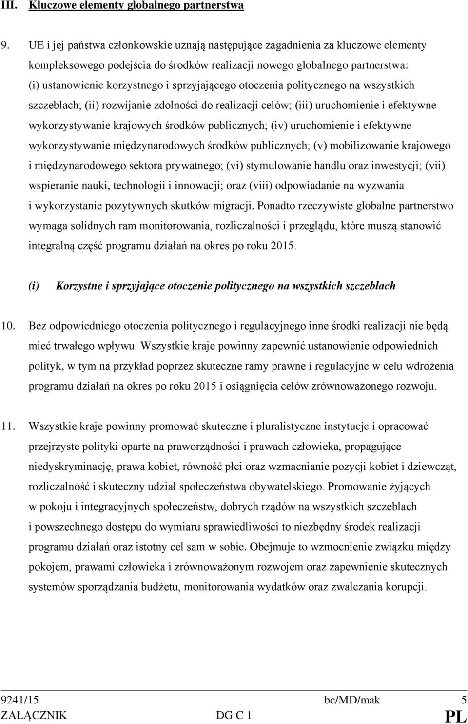 sprzyjającego otoczenia politycznego na wszystkich szczeblach; (ii) rozwijanie zdolności do realizacji celów; (iii) uruchomienie i efektywne wykorzystywanie krajowych środków publicznych; (iv)
