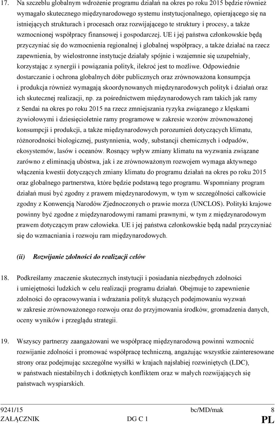 UE i jej państwa członkowskie będą przyczyniać się do wzmocnienia regionalnej i globalnej współpracy, a także działać na rzecz zapewnienia, by wielostronne instytucje działały spójnie i wzajemnie się