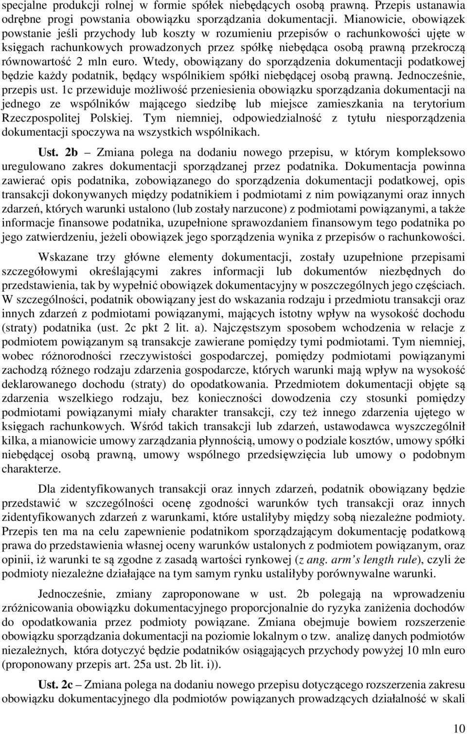 równowartość 2 mln euro. Wtedy, obowiązany do sporządzenia dokumentacji podatkowej będzie każdy podatnik, będący wspólnikiem spółki niebędącej osobą prawną. Jednocześnie, przepis ust.