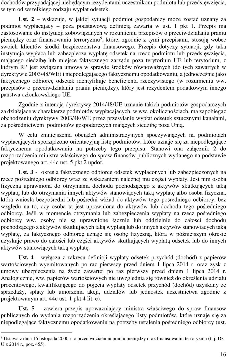 Przepis ma zastosowanie do instytucji zobowiązanych w rozumieniu przepisów o przeciwdziałaniu praniu pieniędzy oraz finansowaniu terroryzmu 9, które, zgodnie z tymi przepisami, stosują wobec swoich