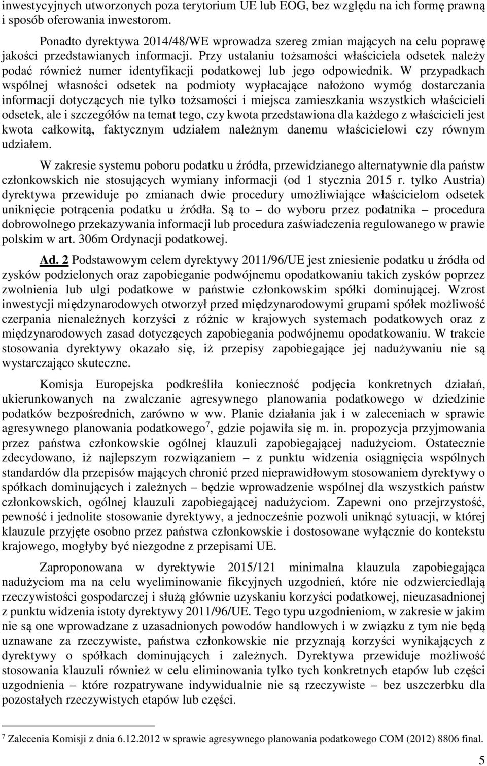 Przy ustalaniu tożsamości właściciela odsetek należy podać również numer identyfikacji podatkowej lub jego odpowiednik.