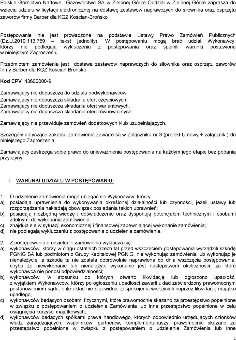 W postępowaniu mogą brać udział Wykonawcy, którzy nie podlegają wykluczeniu z postępowania oraz spełnili warunki postawione w niniejszym Zaproszeniu.