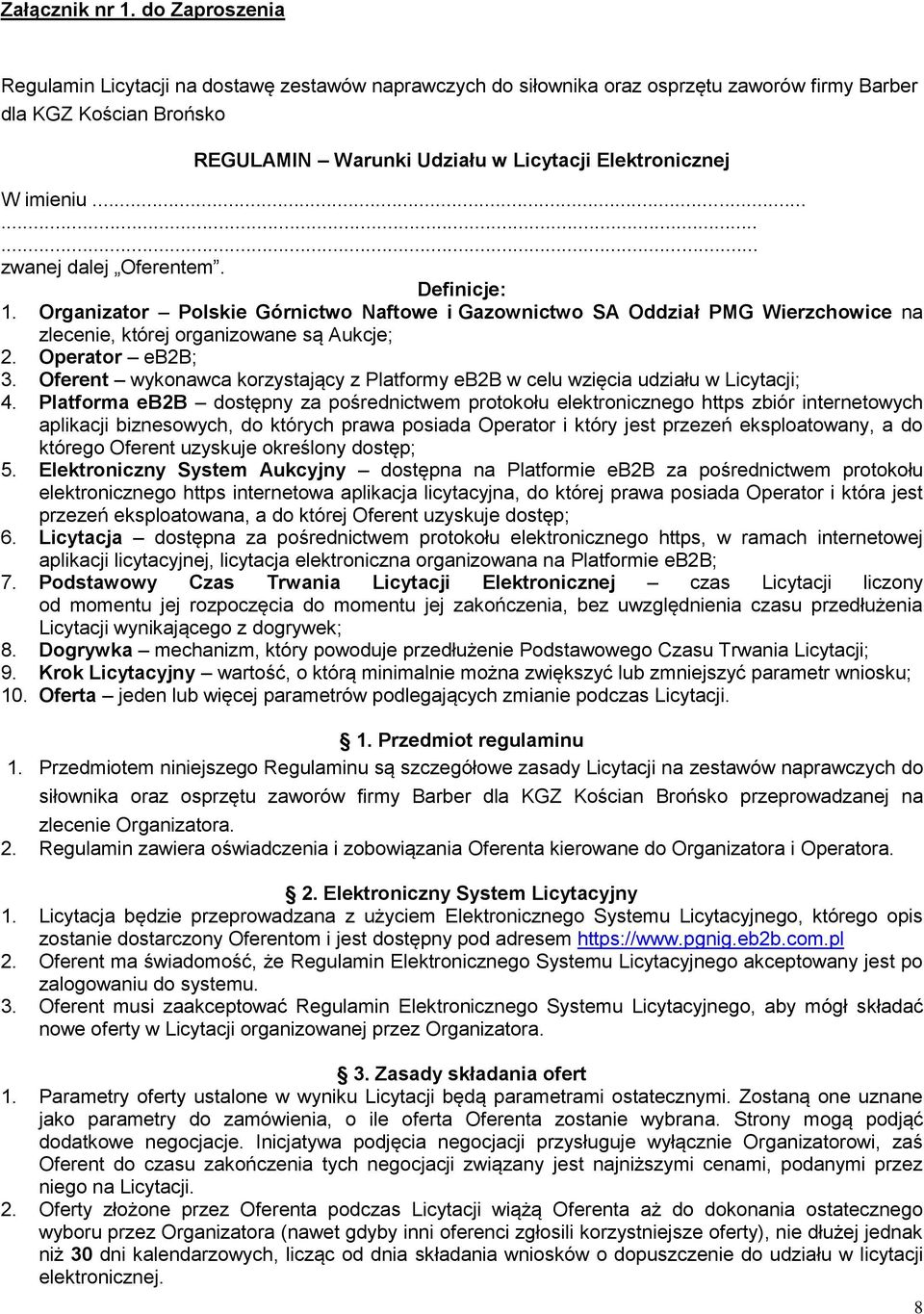 imieniu......... zwanej dalej Oferentem. Definicje: 1. Organizator Polskie Górnictwo Naftowe i Gazownictwo SA Oddział PMG Wierzchowice na zlecenie, której organizowane są Aukcje; 2. Operator eb2b; 3.