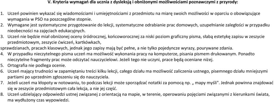 Wymagane jest systematyczne przygotowanie do lekcji, systematyczne odrabianie prac domowych, uzupełnianie zaległości w przypadku nieobecności na zajęciach edukacyjnych. 3.