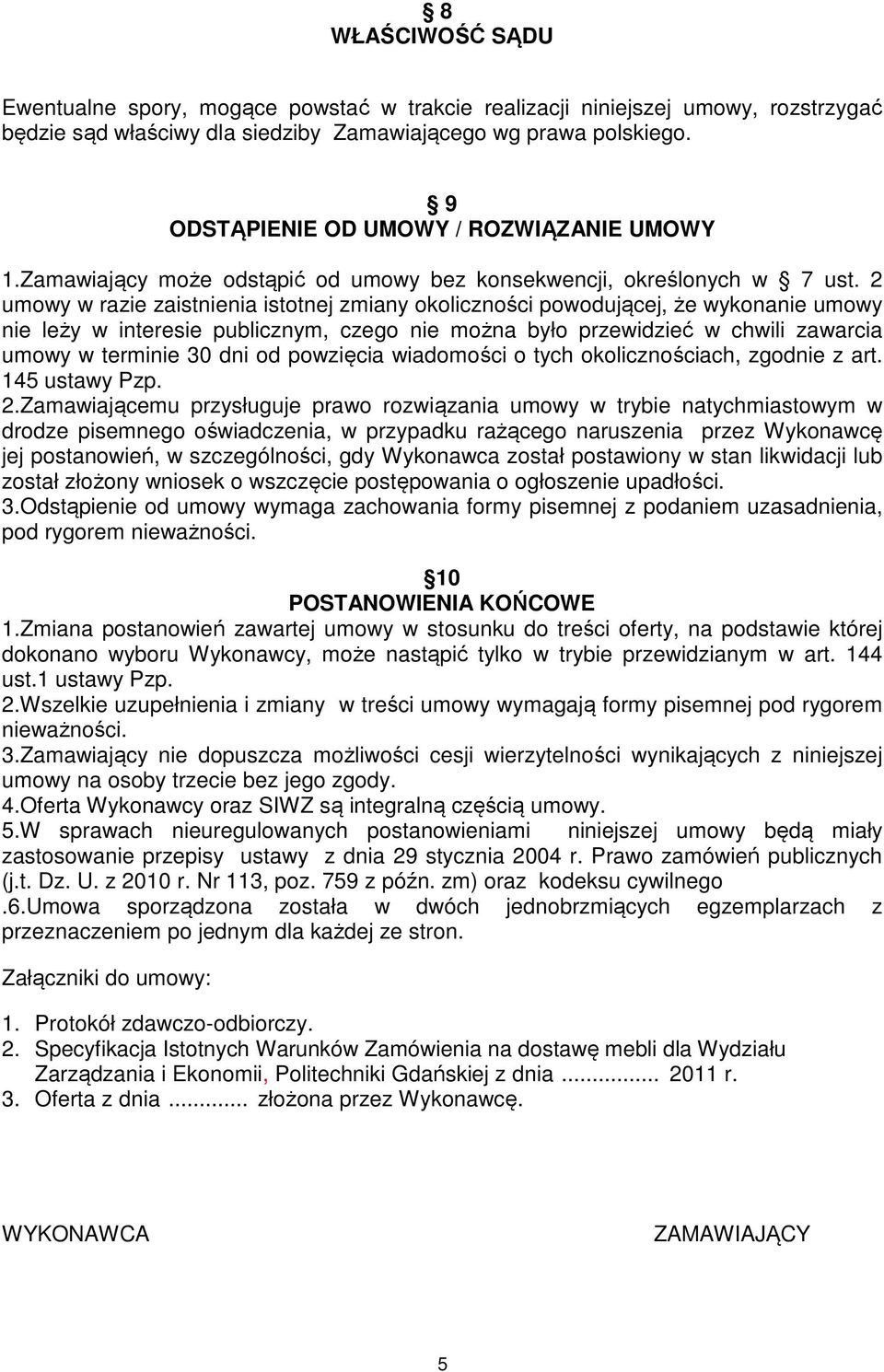 2 umowy w razie zaistnienia istotnej zmiany okoliczności powodującej, że wykonanie umowy nie leży w interesie publicznym, czego nie można było przewidzieć w chwili zawarcia umowy w terminie 30 dni od