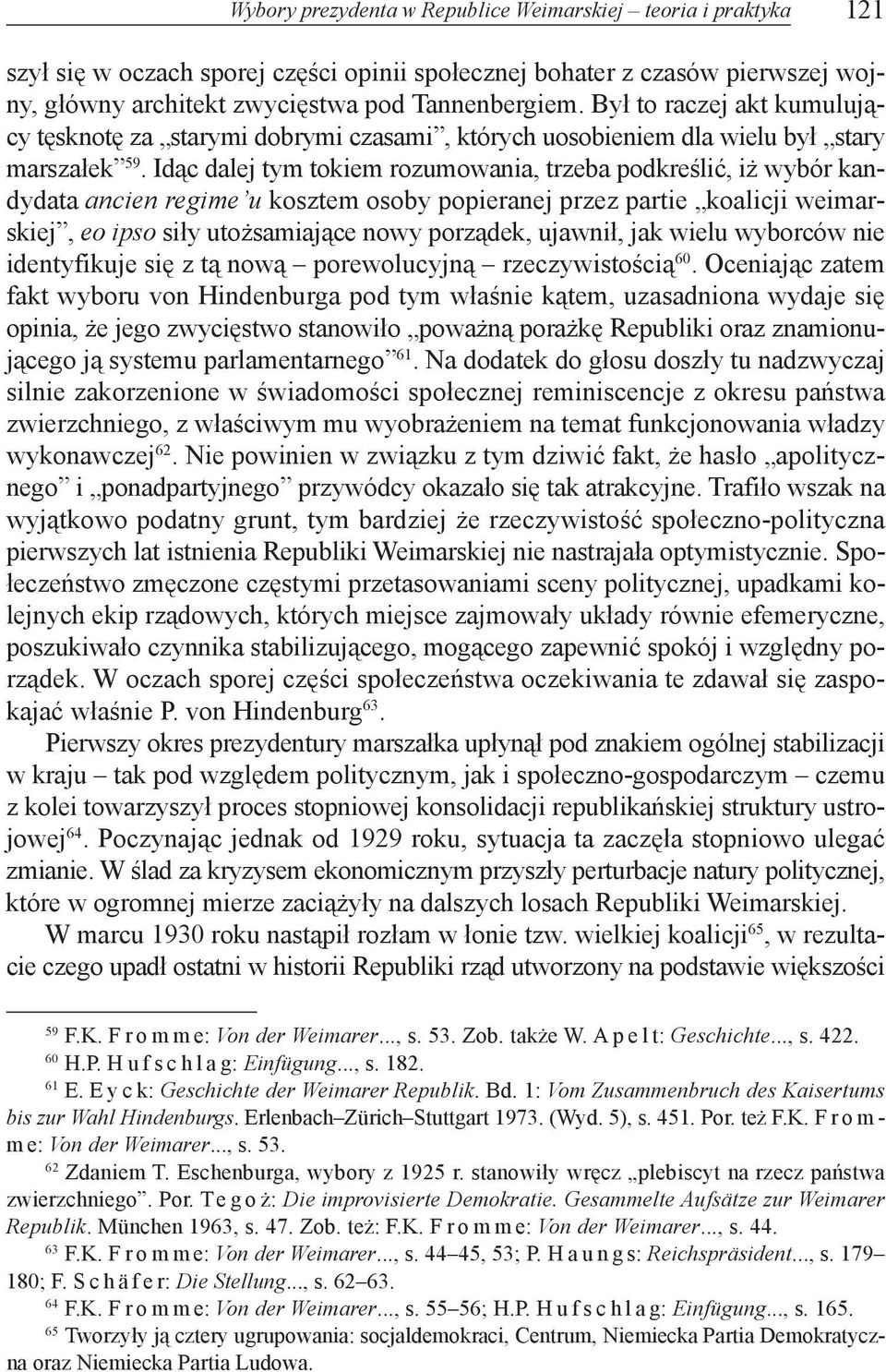 Id¹c dalej tym tokiem rozumowania, trzeba podkreœliæ, i wybór kandydata ancien regime u kosztem osoby popieranej przez partie koalicji weimarskiej, eo ipso si³y uto samiaj¹ce nowy porz¹dek, ujawni³,