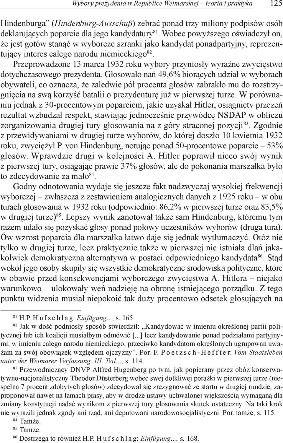 Przeprowadzone 13 marca 1932 roku wybory przynios³y wyraÿne zwyciêstwo dotychczasowego prezydenta.