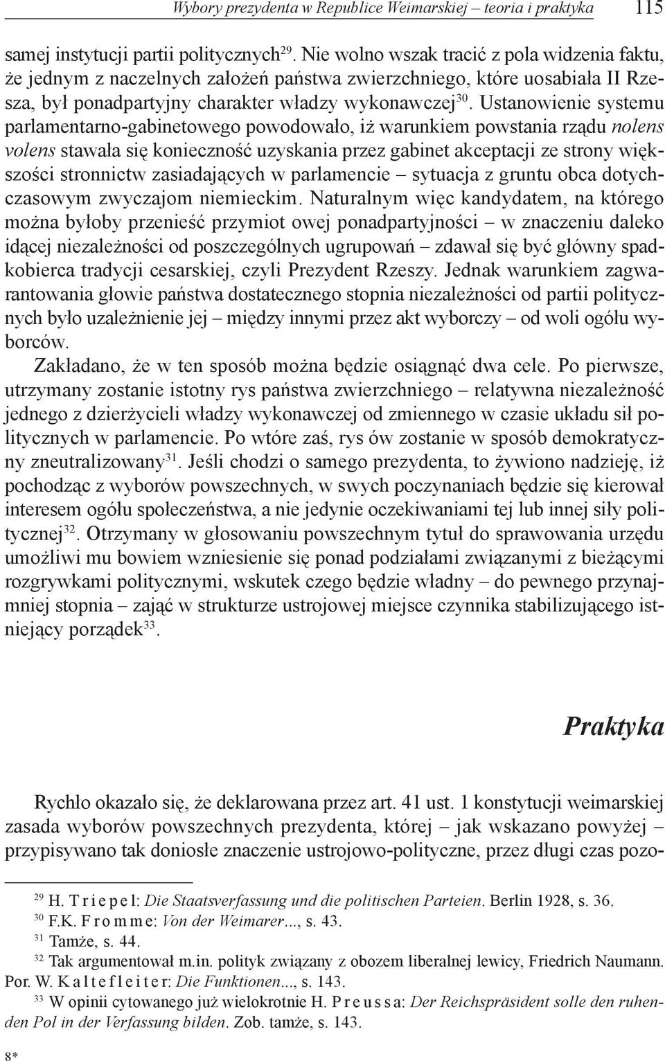 Ustanowienie systemu parlamentarno-gabinetowego powodowa³o, i warunkiem powstania rz¹du nolens volens stawa³a siê koniecznoœæ uzyskania przez gabinet akceptacji ze strony wiêkszoœci stronnictw