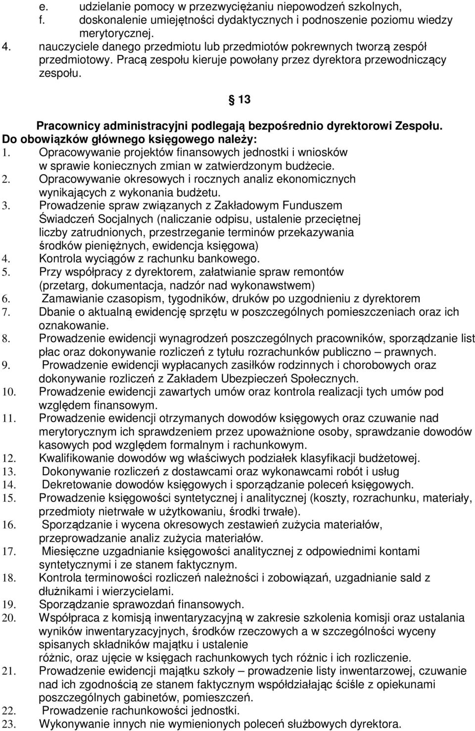 13 Pracownicy administracyjni podlegają bezpośrednio dyrektorowi Zespołu. Do obowiązków głównego księgowego należy: 1.