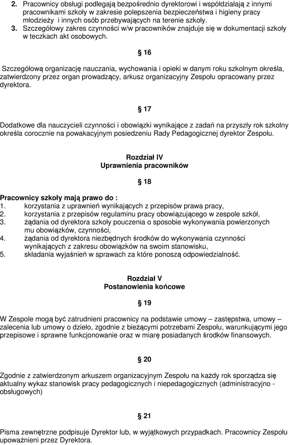 16 Szczegółową organizację nauczania, wychowania i opieki w danym roku szkolnym określa, zatwierdzony przez organ prowadzący, arkusz organizacyjny Zespołu opracowany przez dyrektora.