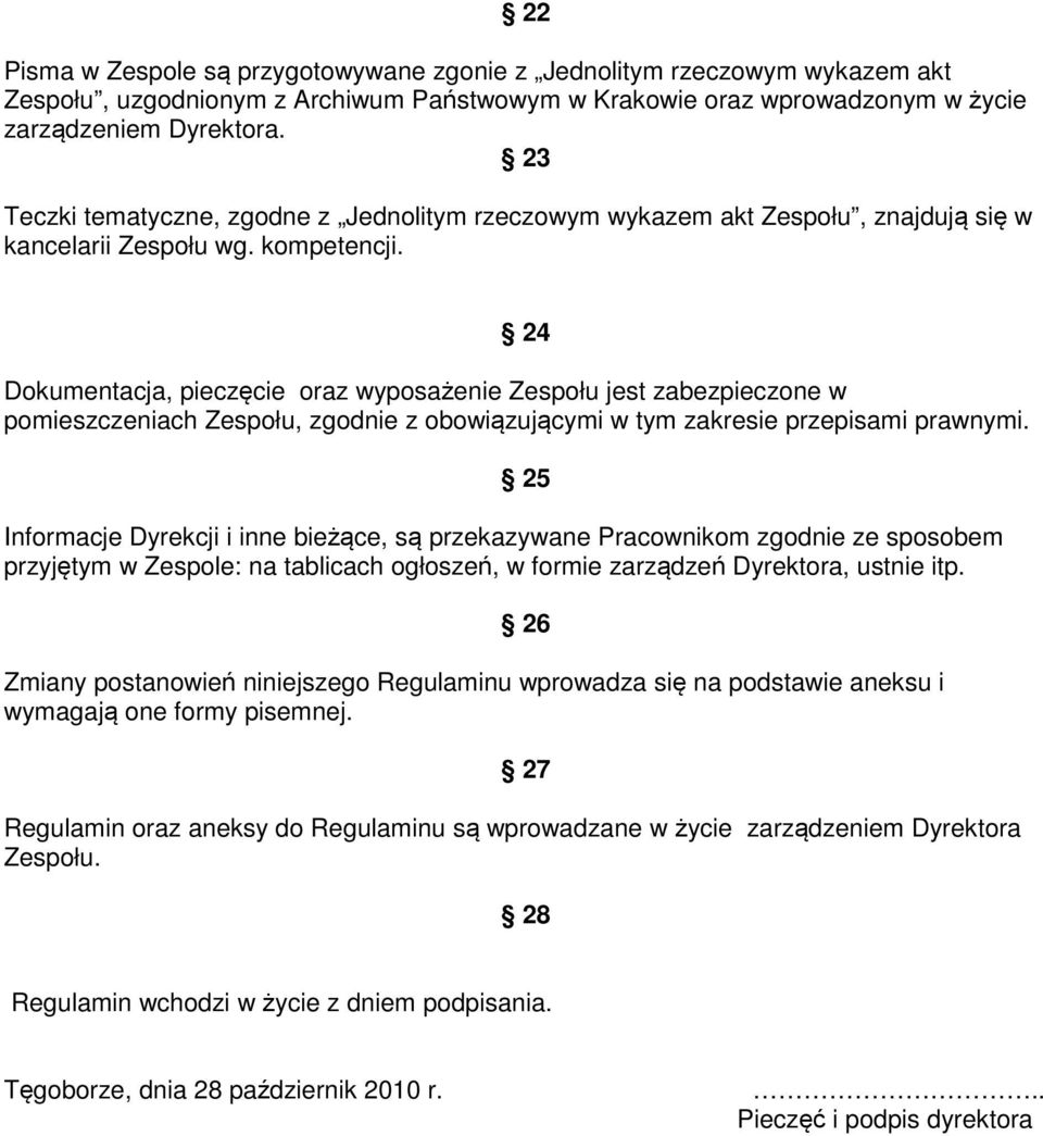 24 Dokumentacja, pieczęcie oraz wyposażenie Zespołu jest zabezpieczone w pomieszczeniach Zespołu, zgodnie z obowiązującymi w tym zakresie przepisami prawnymi.