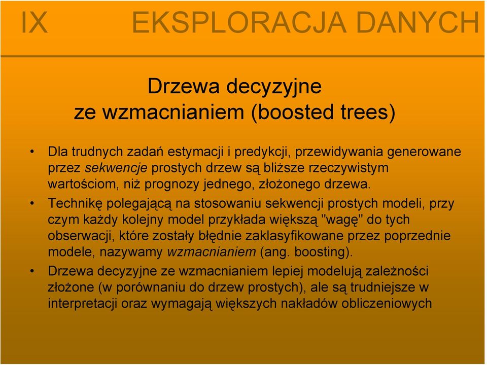 Technikę polegającą na stosowaniu sekwencji prostych modeli, przy czym każdy kolejny model przykłada większą "wagę" do tych obserwacji, które zostały błędnie