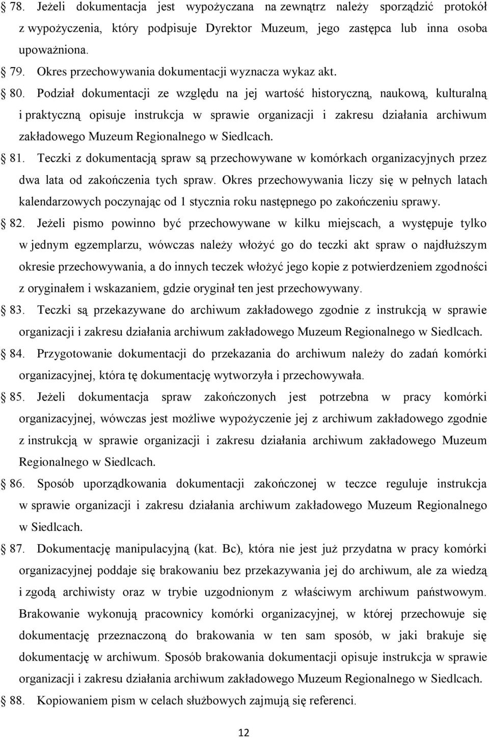 Podział dokumentacji ze względu na jej wartość historyczną, naukową, kulturalną i praktyczną opisuje instrukcja w sprawie organizacji i zakresu działania archiwum zakładowego Muzeum Regionalnego w