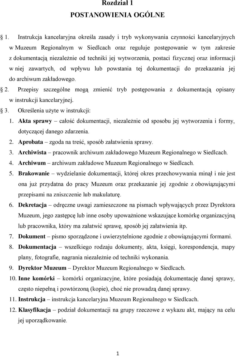 jej wytworzenia, postaci fizycznej oraz informacji w niej zawartych, od wpływu lub powstania tej dokumentacji do przekazania jej do archiwum zakładowego. 2.