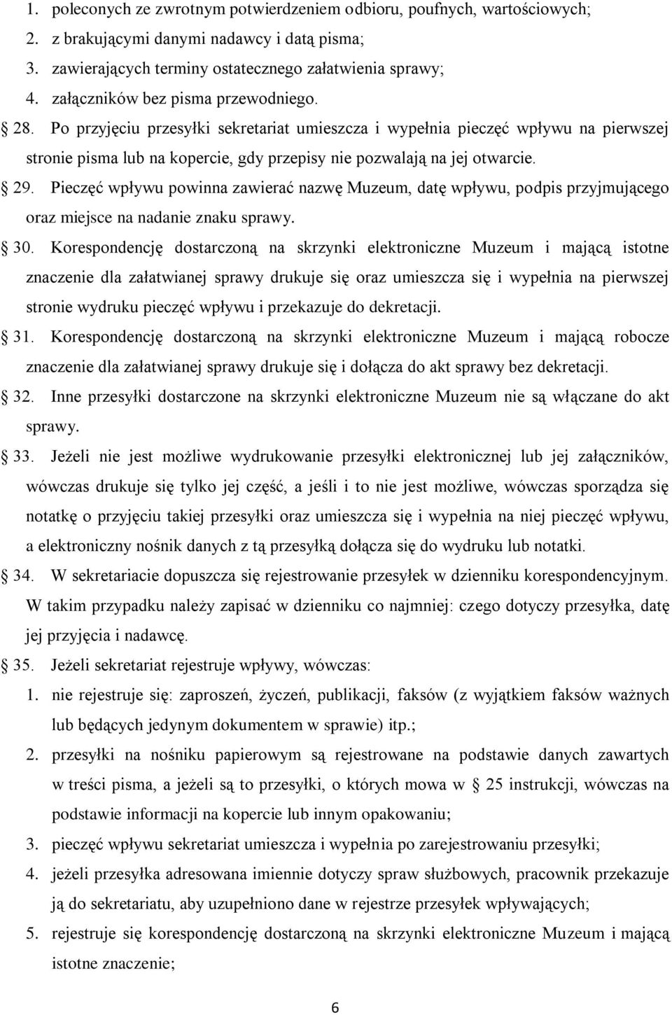 29. Pieczęć wpływu powinna zawierać nazwę Muzeum, datę wpływu, podpis przyjmującego oraz miejsce na nadanie znaku sprawy. 30.