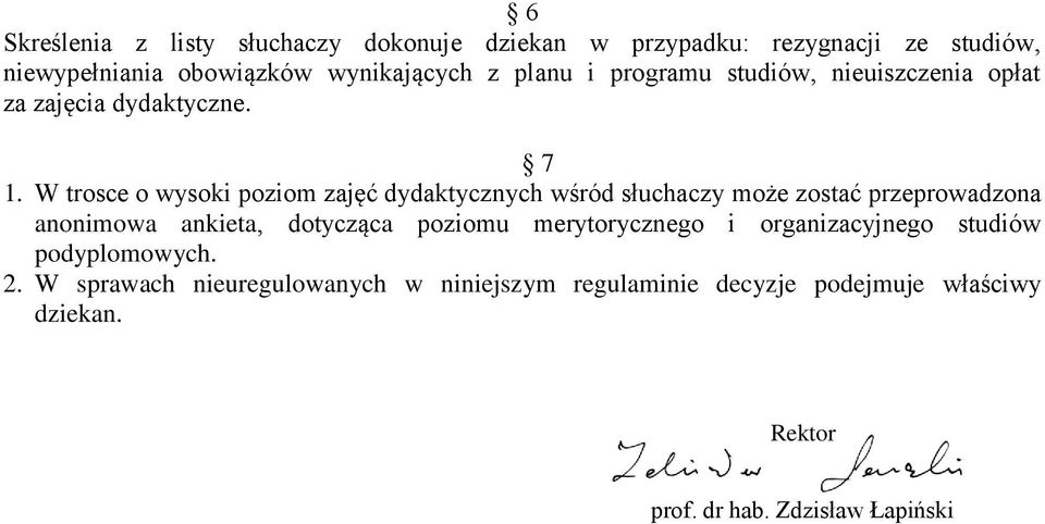 W trosce o wysoki poziom zajęć dydaktycznych wśród słuchaczy może zostać przeprowadzona anonimowa ankieta, dotycząca poziomu