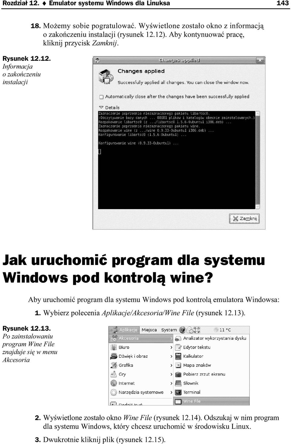 Jak uruchomić program dla systemu Windows pod kontrolą wine? Aby uruchomić program dla systemu Windows pod kontrolą emulatora Windowsa: Rysunek 12.13.