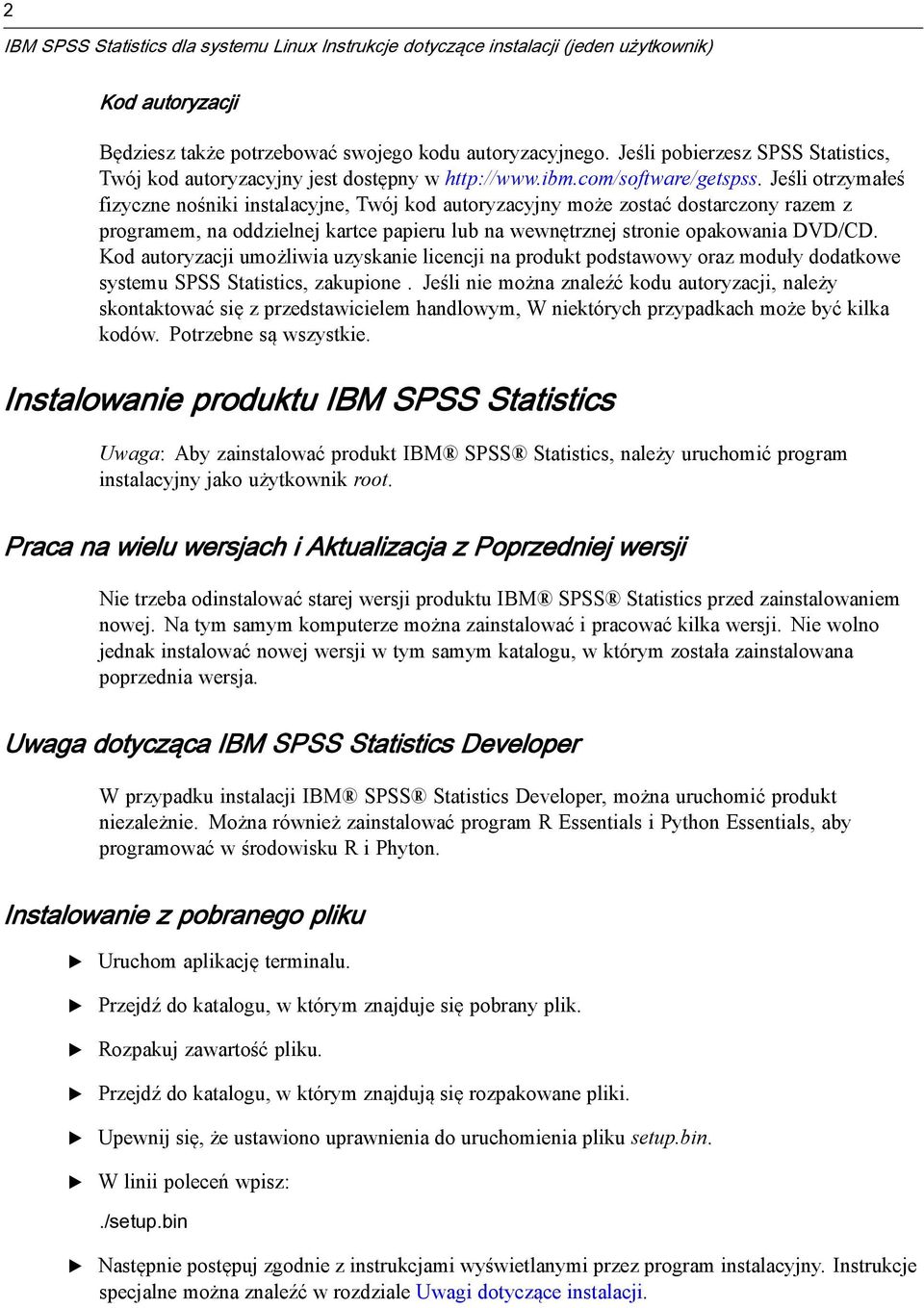 Kod autoryzacji umożliwia uzyskanie licencji na produkt podstawowy oraz moduły dodatkowe systemu SPSS Statistics, zakupione.