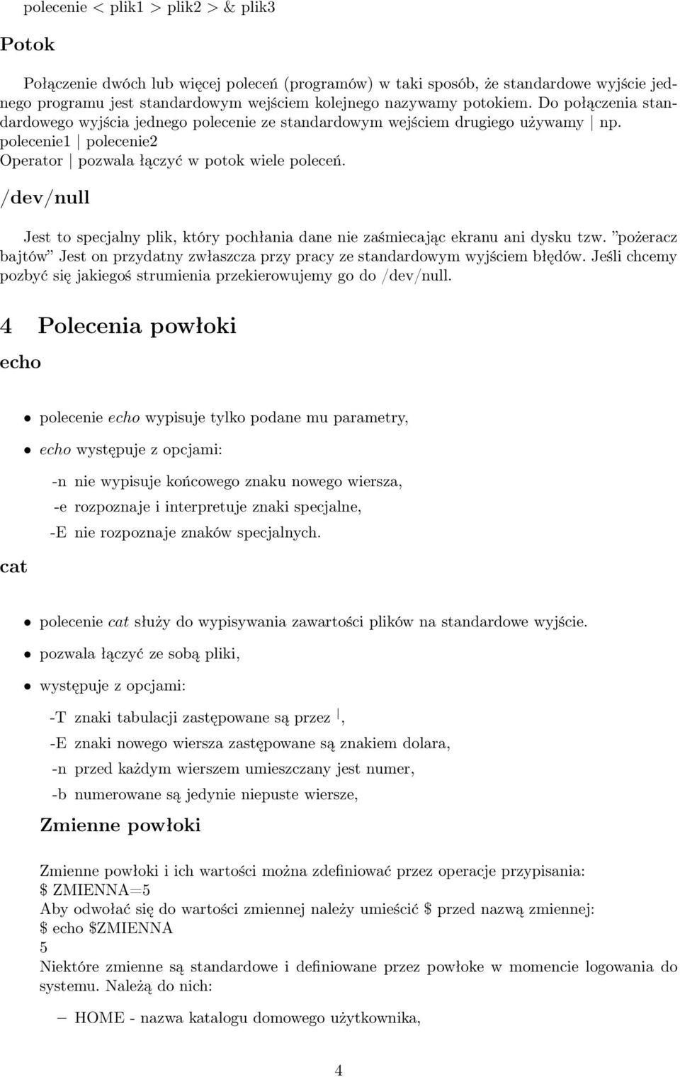 /dev/null Jest to specjalny plik, który pochłania dane nie zaśmiecając ekranu ani dysku tzw. pożeracz bajtów Jest on przydatny zwłaszcza przy pracy ze standardowym wyjściem błędów.