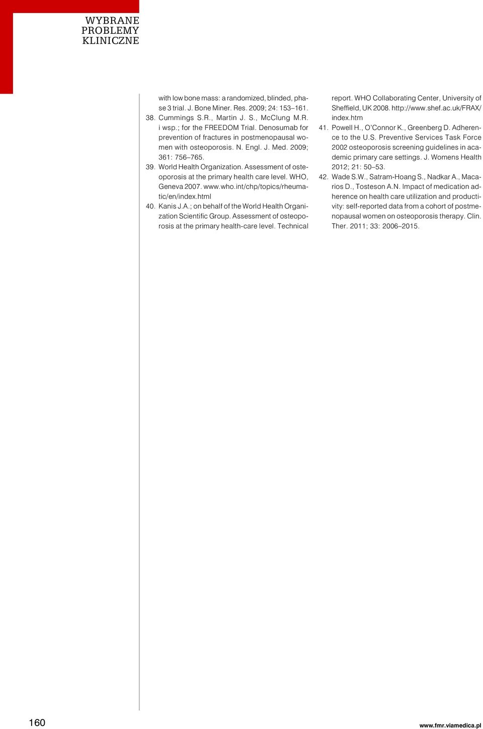 Assessment of osteoporosis at the primary health care level. WHO, Geneva 2007. www.who.int/chp/topics/rheumatic/en/index.html 40. Kanis J.A.; on behalf of the World Health Organization Scientific Group.