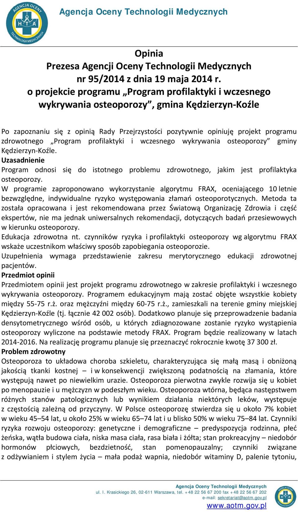 Program profilaktyki i wczesnego wykrywania osteoporozy gminy Kędzierzyn-Koźle. Uzasadnienie Program odnosi się do istotnego problemu zdrowotnego, jakim jest profilaktyka osteoporozy.