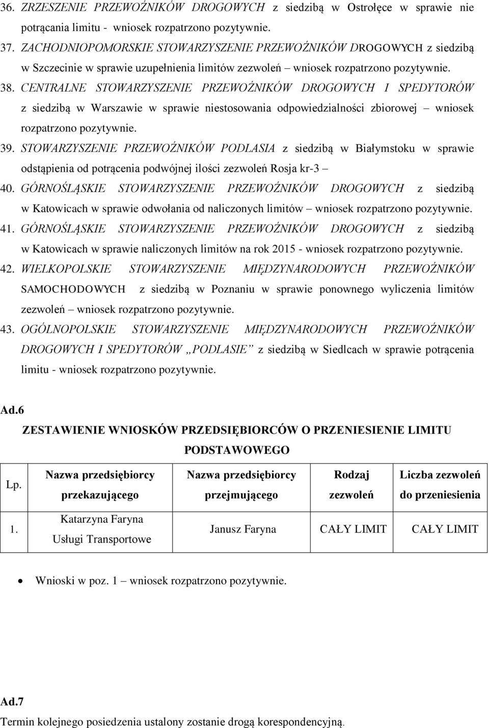 CENTRALNE STOWARZYSZENIE PRZEWOŹNIKÓW DROGOWYCH I SPEDYTORÓW z siedzibą w Warszawie w sprawie niestosowania odpowiedzialności zbiorowej wniosek rozpatrzono pozytywnie. 39.