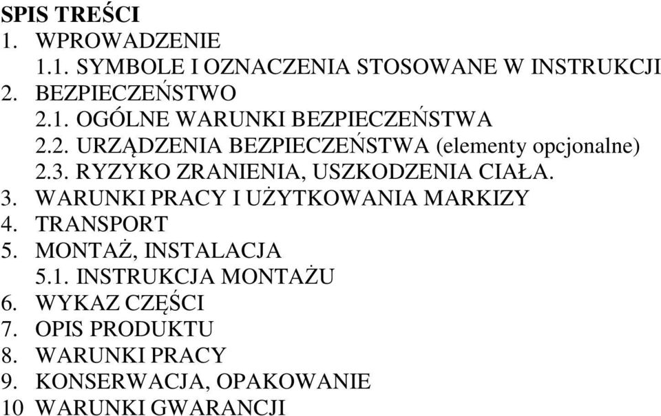 WARUNKI PRACY I UŻYTKOWANIA MARKIZY 4. TRANSPORT 5. MONTAŻ, INSTALACJA 5.1. INSTRUKCJA MONTAŻU 6.