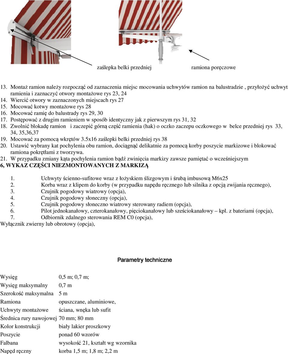 Wiercić otwory w zaznaczonych miejscach rys 27 15. Mocować kotwy montażowe rys 28 16. Mocować ramię do balustrady rys 29, 30 17.