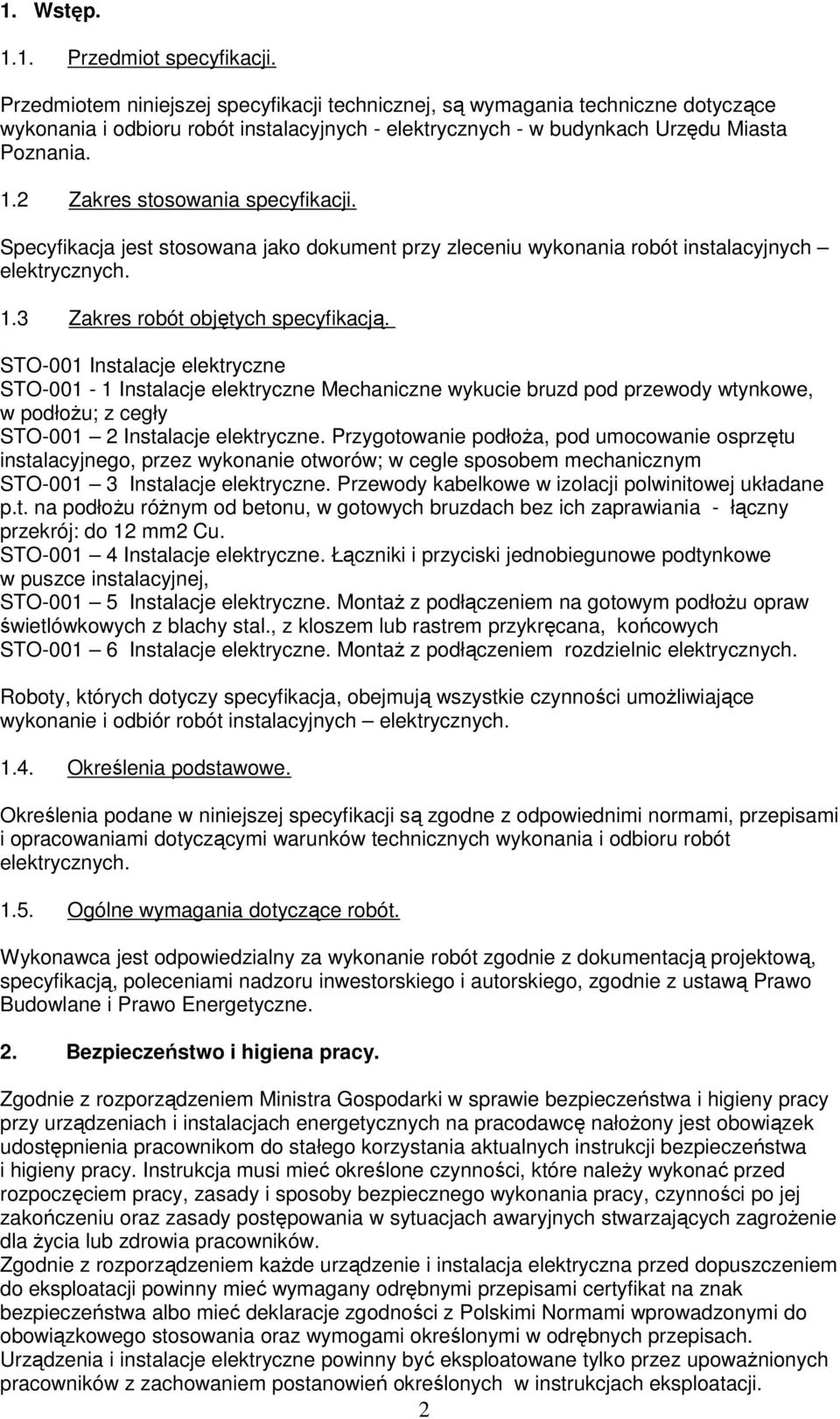 2 Zakres stosowania specyfikacji. Specyfikacja jest stosowana jako dokument przy zleceniu wykonania robót instalacyjnych elektrycznych. 1.3 Zakres robót objętych specyfikacją.