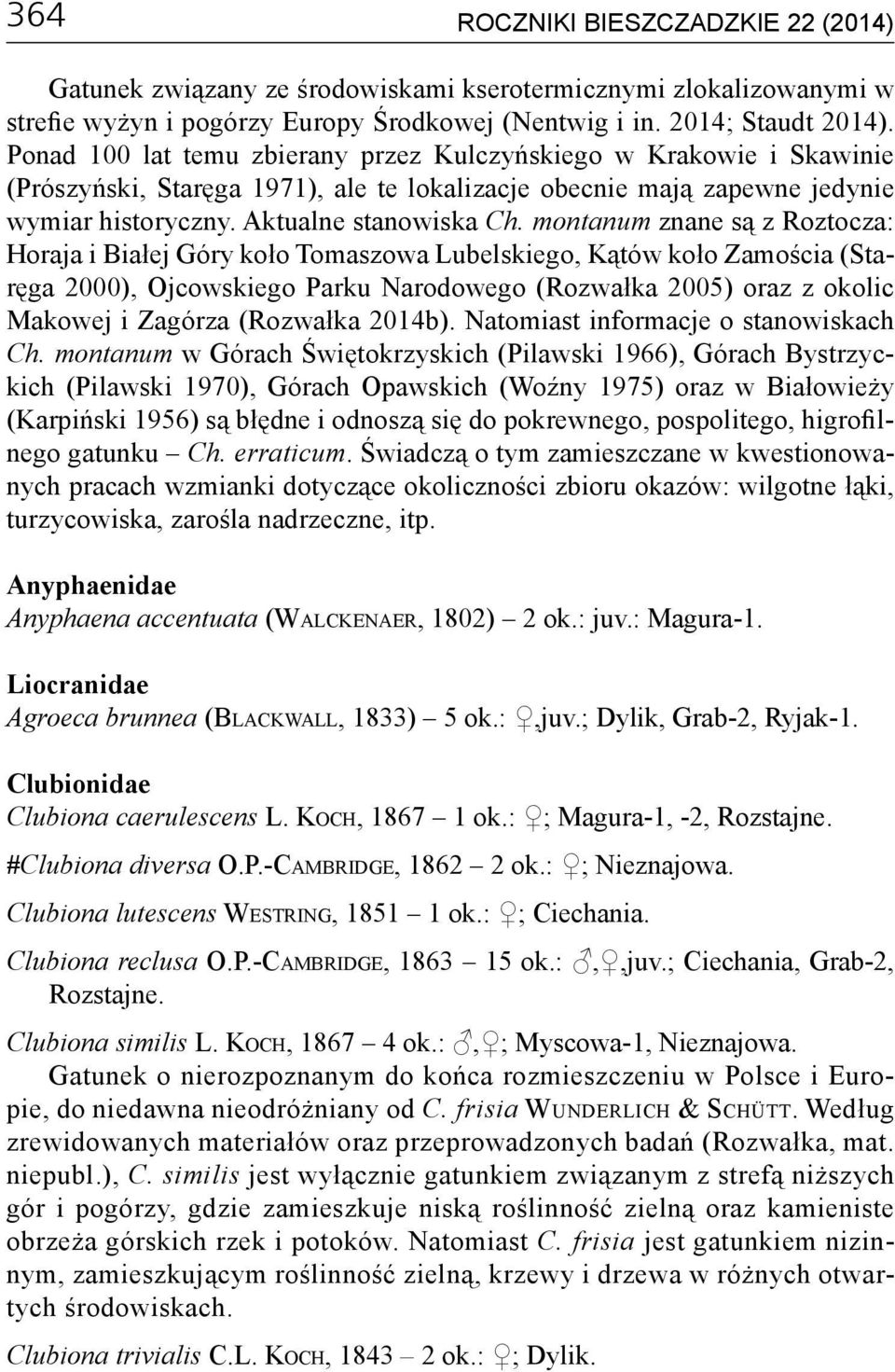 montanum znane są z Roztocza: Horaja i Białej Góry koło Tomaszowa Lubelskiego, Kątów koło Zamościa (Staręga 2000), Ojcowskiego Parku Narodowego (Rozwałka 2005) oraz z okolic Makowej i Zagórza