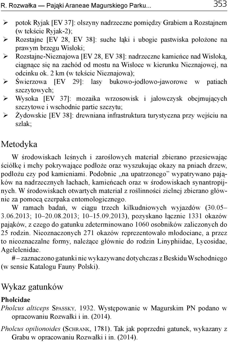 Rozstajne-Nieznajowa [EV 28, EV 38]: nadrzeczne kamieńce nad Wisłoką, ciągnące się na zachód od mostu na Wisłoce w kierunku Nieznajowej, na odcinku ok.