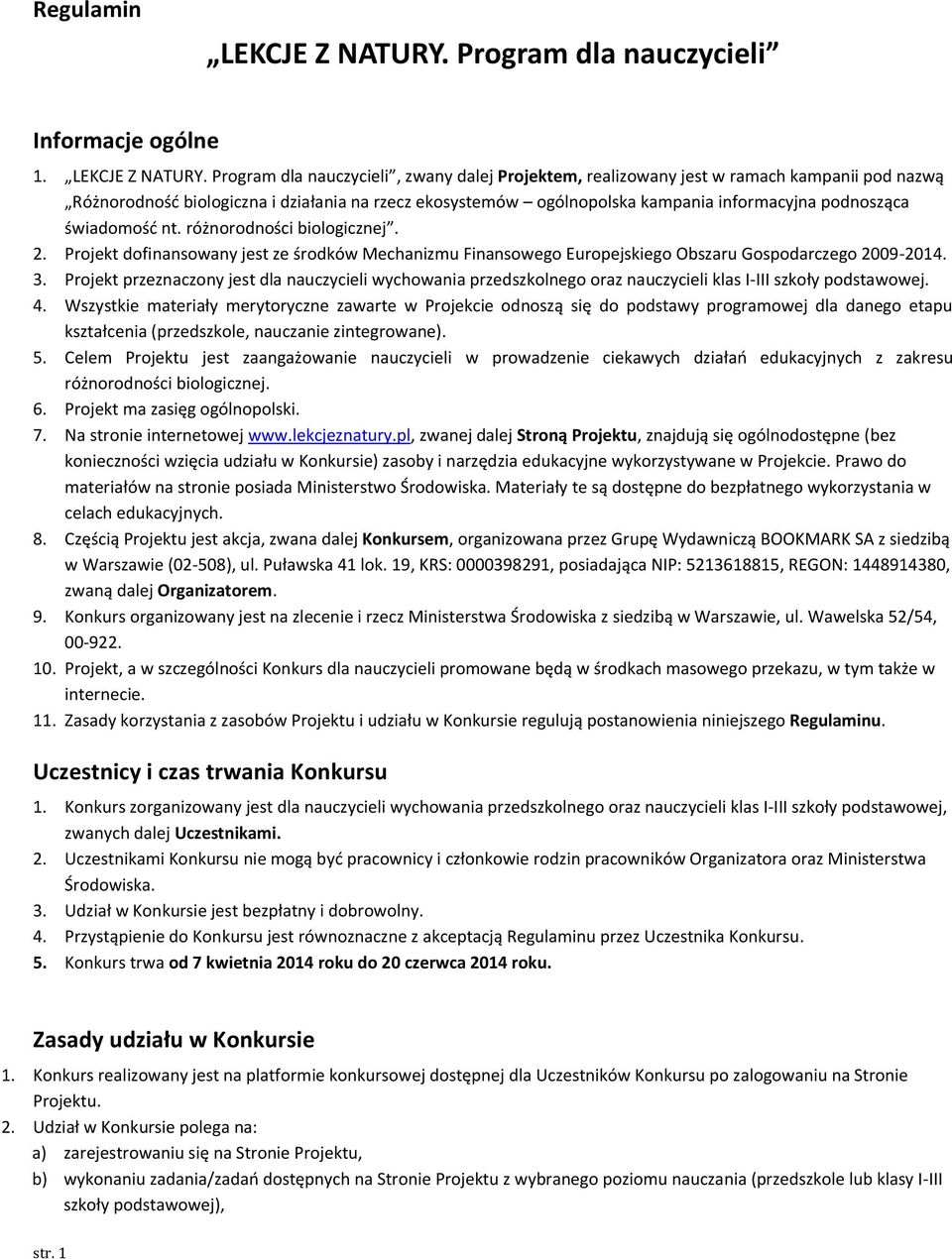 Program dla nauczycieli, zwany dalej Projektem, realizowany jest w ramach kampanii pod nazwą Różnorodność biologiczna i działania na rzecz ekosystemów ogólnopolska kampania informacyjna podnosząca