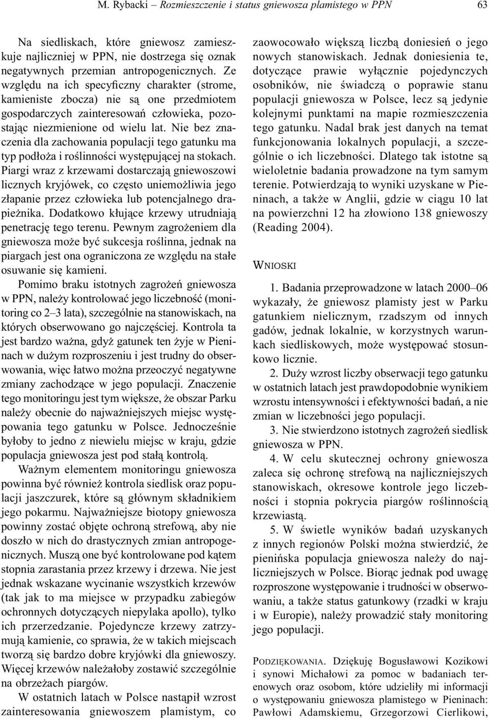 Nie bez znaczenia dla zachowania populacji tego gatunku ma typ podłoża i roślinności występującej na stokach.