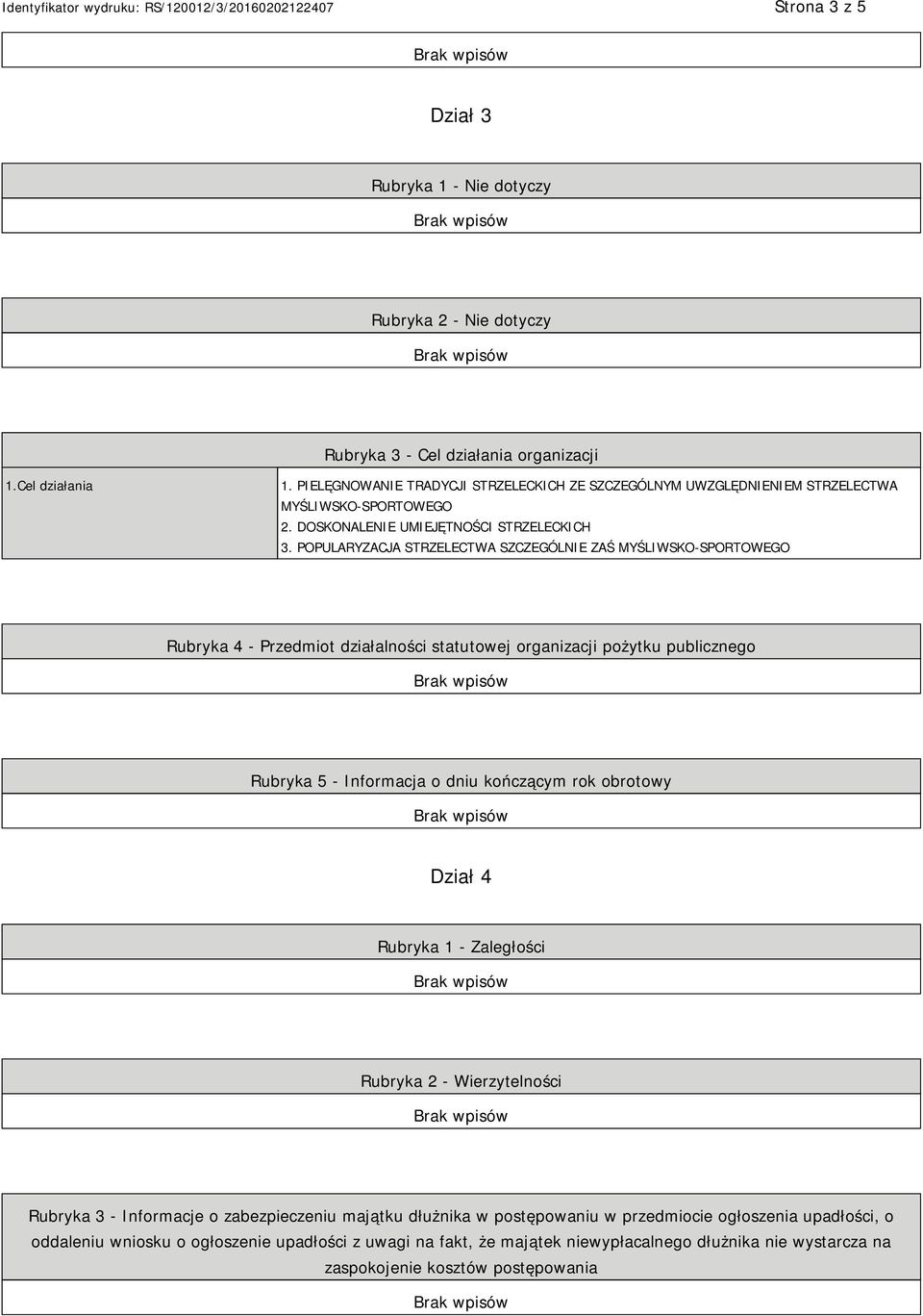 POPULARYZACJA STRZELECTWA SZCZEGÓLNIE ZAŚ MYŚLIWSKO-SPORTOWEGO Rubryka 4 - Przedmiot działalności statutowej organizacji pożytku publicznego Rubryka 5 - Informacja o dniu kończącym rok obrotowy