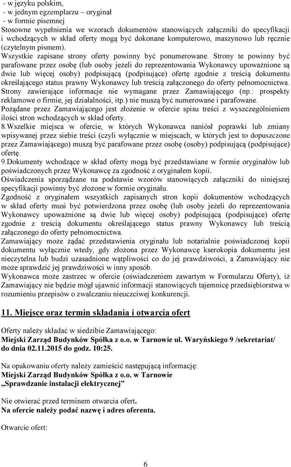 Strony te powinny być parafowane przez osobę (lub osoby jeżeli do reprezentowania Wykonawcy upoważnione są dwie lub więcej osoby) podpisującą (podpisujące) ofertę zgodnie z treścią dokumentu