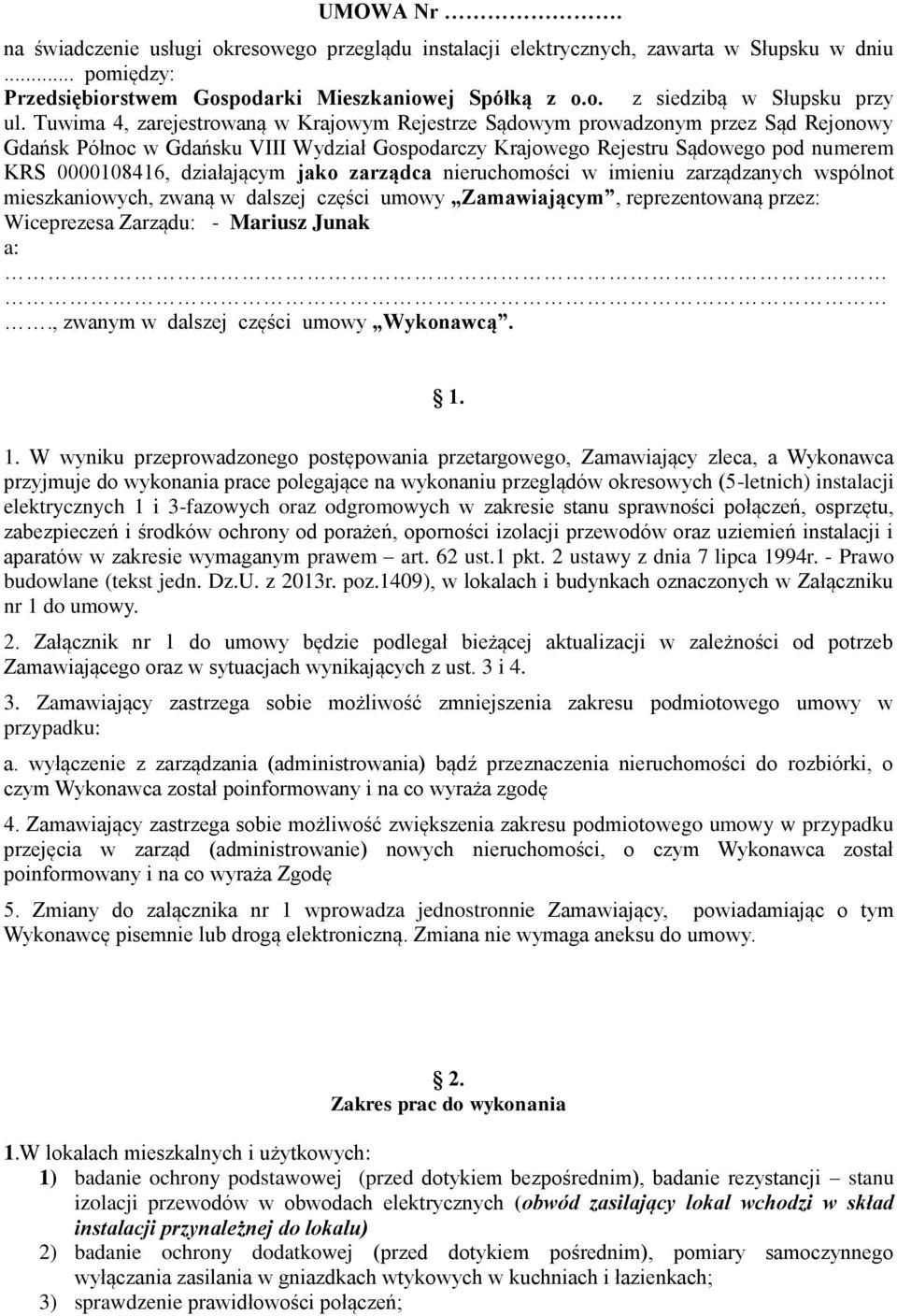 działającym jako zarządca nieruchomości w imieniu zarządzanych wspólnot mieszkaniowych, zwaną w dalszej części umowy Zamawiającym, reprezentowaną przez: Wiceprezesa Zarządu: - Mariusz Junak a:.