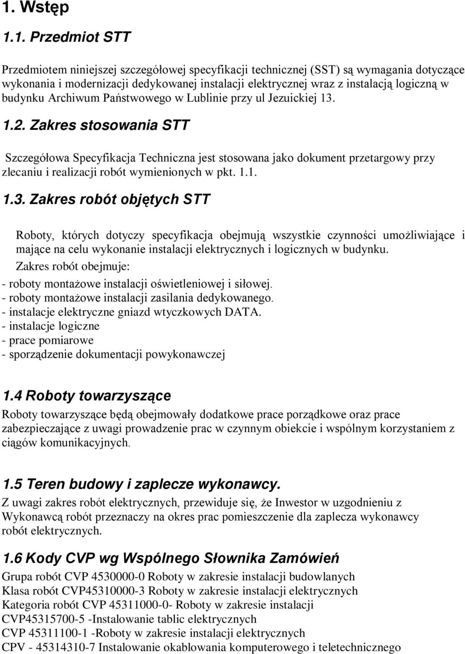 Zakres stosowania STT Szczegółowa Specyfikacja Techniczna jest stosowana jako dokument przetargowy przy zlecaniu i realizacji robót wymienionych w pkt. 1.1. 1.3.